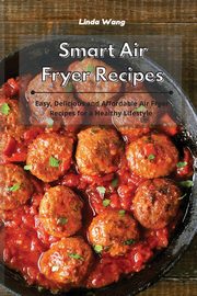 Smart Air Fryer Recipes, Wang Linda