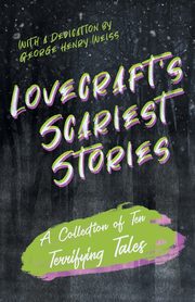 ksiazka tytu: Lovecraft's Scariest Stories - A Collection of Ten Terrifying Tales;With a Dedication by George Henry Weiss autor: Lovecraft H. P.