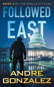 Followed East (Exalls Attacks, Book 2), Gonzalez Andre