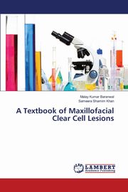 A Textbook of Maxillofacial Clear Cell Lesions, Baranwal Malay Kumar