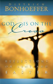 God Is on the Cross, Bonhoeffer Dietrich