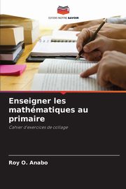 Enseigner les mathmatiques au primaire, Anabo Roy O.