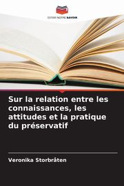 Sur la relation entre les connaissances, les attitudes et la pratique du prservatif, Storbr?ten Veronika