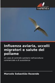 Influenza aviaria, uccelli migratori e salute del pollame, Rezende Marcelo Sebasti?o