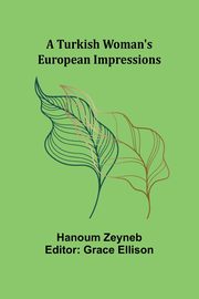 A Turkish Woman's European Impressions, Zeyneb hanoum
