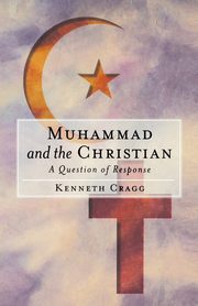 Muhammad and the Christian, Cragg Kenneth