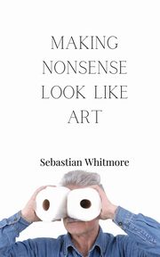 Making Nonsense Look Like Art, Whitmore Sebastian