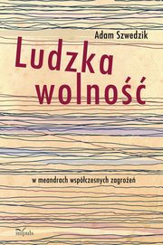 ksiazka tytu: Ludzka wolno autor: Szwedzik Adam