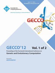 Gecco 12 Proceedings of the Fourteenth International Conference on Genetic and Evolutionary Computation V1, Gecco 12 Conference Committee