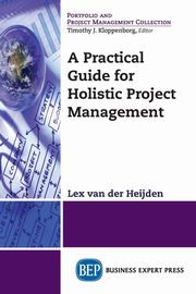 A Practical Guide for Holistic Project Management, van der Heijden Lex