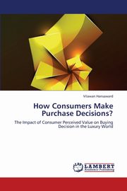 How Consumers Make Purchase Decisions?, Hansaward Vilawan