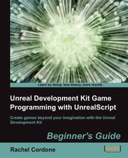 Unreal Development Kit Game Programming with Unrealscript, Cordone R.