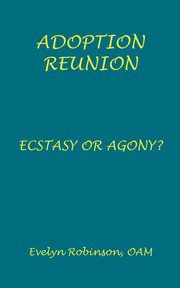 Adoption Reunion - Ecstasy or Agony?, Robinson Evelyn