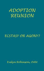 ksiazka tytu: Adoption Reunion - Ecstasy or Agony? autor: Robinson Evelyn