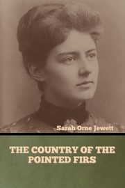 The Country of the Pointed Firs, Jewett Sarah Orne