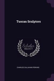 ksiazka tytu: Tuscan Sculptors autor: Perkins Charles Callahan