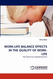 ksiazka tytu: WORK-LIFE BALANCE EFFECTS IN THE QUALITY OF WORK-LIFE autor: Nieto Alina