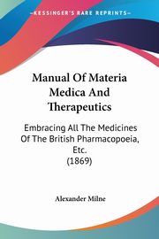 Manual Of Materia Medica And Therapeutics, Milne Alexander