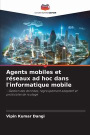 Agents mobiles et rseaux ad hoc dans l'informatique mobile, Dangi Vipin Kumar