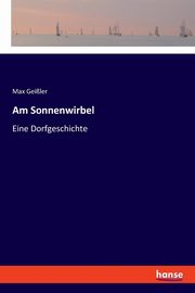 Am Sonnenwirbel, Geiler Max