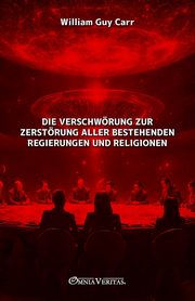 Die Verschwrung zur Zerstrung aller bestehenden Regierungen und Religionen, Guy Carr William