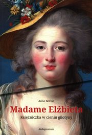 Madame Elbieta Ksiniczka w cieniu gilotyny, Bernet Anne