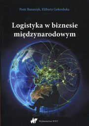 ksiazka tytu: Logistyka w biznesie midzynarodowym autor: Banaszczyk Piotr, Goembska Elbieta