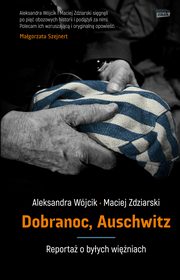 ksiazka tytu: Dobranoc, Auschwitz autor: Wjcik Aleksandra, Zdziarski Maciej