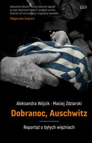 Dobranoc, Auschwitz, Wjcik Aleksandra, Zdziarski Maciej