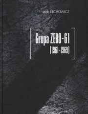 ksiazka tytu: Grupa ZERO-61 1961-1969 autor: Lechowicz Lech