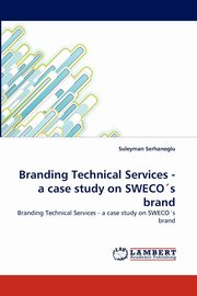 ksiazka tytu: Branding Technical Services - A Case Study on Sweco's Brand autor: Serhanoglu Suleyman