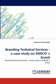 Branding Technical Services - A Case Study on Sweco's Brand, Serhanoglu Suleyman
