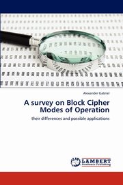 A survey on Block Cipher Modes of Operation, Gabriel Alexander