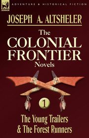 The Colonial Frontier Novels, Altsheler Joseph A.