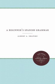 A Beginner's Spanish Grammar, Shapiro Albert A.