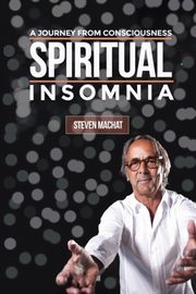 Spiritual Insomnia, Machat Steven E.
