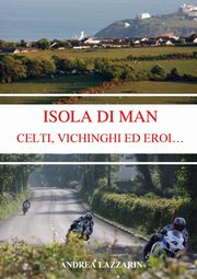 ISOLA DI MAN - CELTI, VICHINGHI ED EROI..., LAZZARIN ANDREA