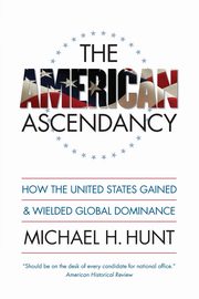 The American Ascendancy, Hunt Michael H.