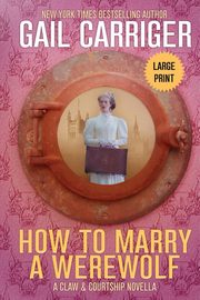 How to Marry a Werewolf, Carriger Gail