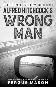 The True Story Behind Alfred Hitchcock's The Wrong Man, Mason Fergus