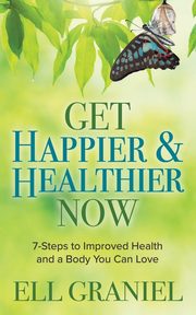 Get Happier & Healthier Now, Graniel Ell