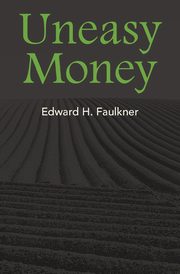 Uneasy Money, Faulkner Edward H.