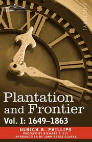 Plantation and Frontier, Vol. I, Phillips Ulrich B.