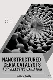Nanostructured Ceria Catalysts for Selective Oxidation, Nallapa Reddy