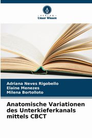 ksiazka tytu: Anatomische Variationen des Unterkieferkanals mittels CBCT autor: Neves Rigobello Adriana