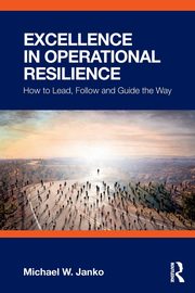 Excellence in Operational Resilience, Janko Michael W.
