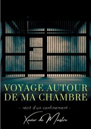 Voyage autour de ma chambre, de Maistre Xavier