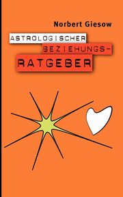 ksiazka tytu: Astrologischer Beziehungsratgeber autor: Giesow Norbert