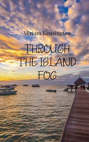Through the Island Fog, Kensington Miriam