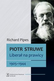 Piotr Struwe. Libera na prawicy 1905-1944, Pipes Richard
